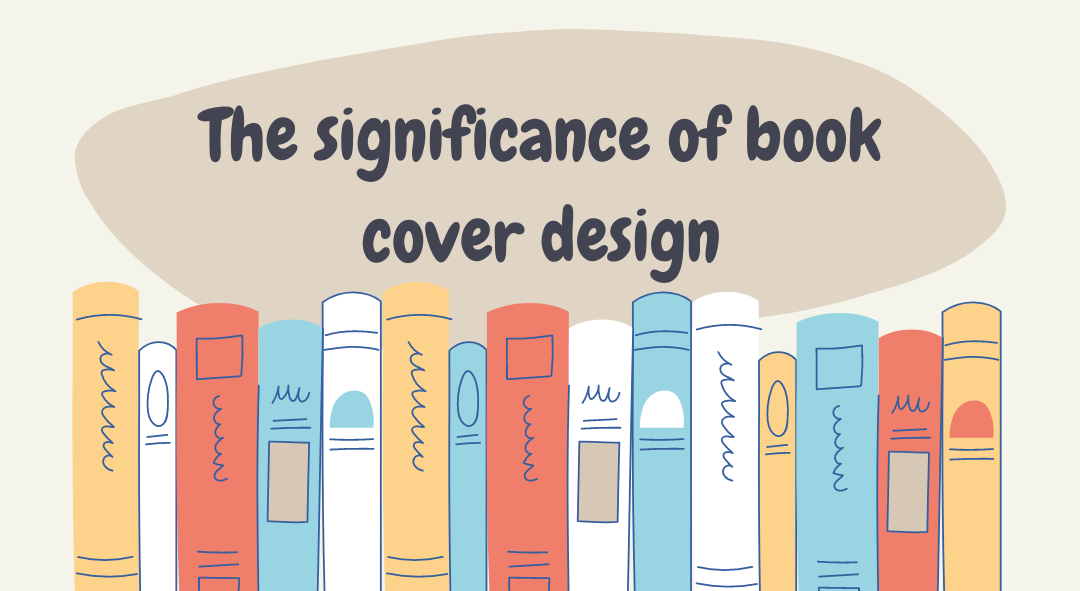The significance of book cover design: Unveiling the art of judging books by their covers.  